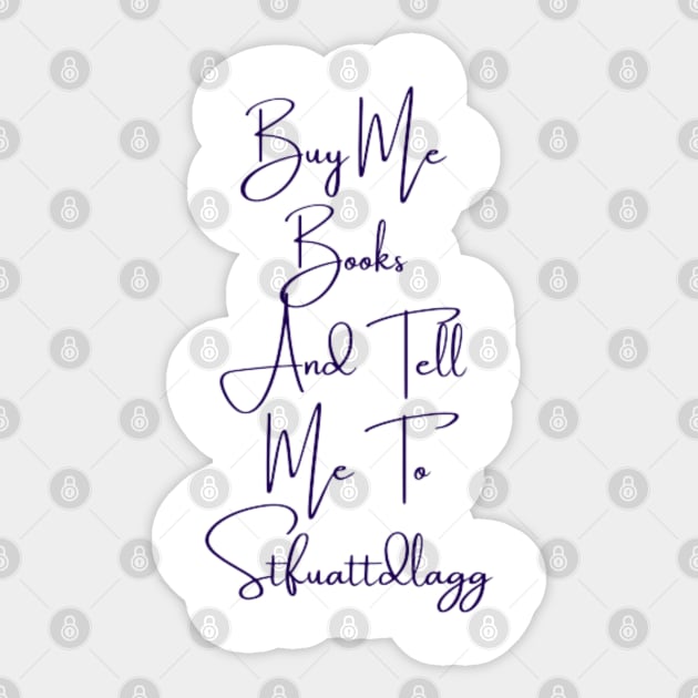 Buy Me Books And Tell Me To Stfuattdlagg Sticker by DREAMBIGSHIRTS